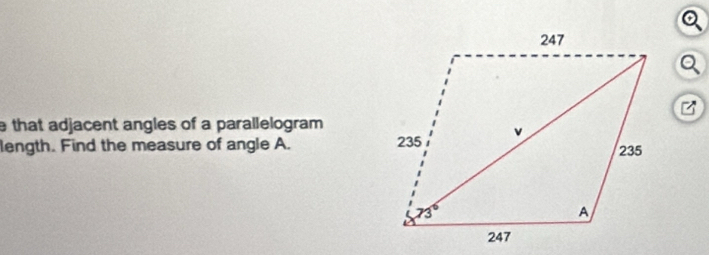 that adjacent angles of a parallelogram 
length. Find the measure of angle A.