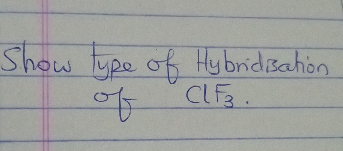 Show lype of Hybridsahion 
0b ClF_3