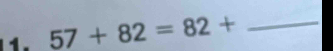 57+82=82+ _