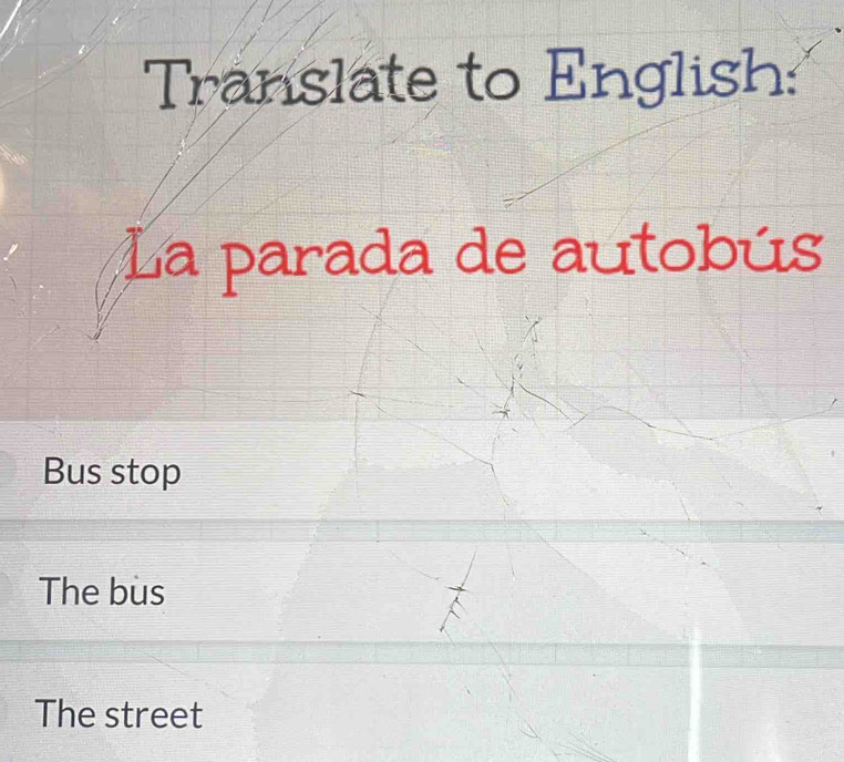 Translate to English:
; La parada de autobús
Bus stop
The bus
The street