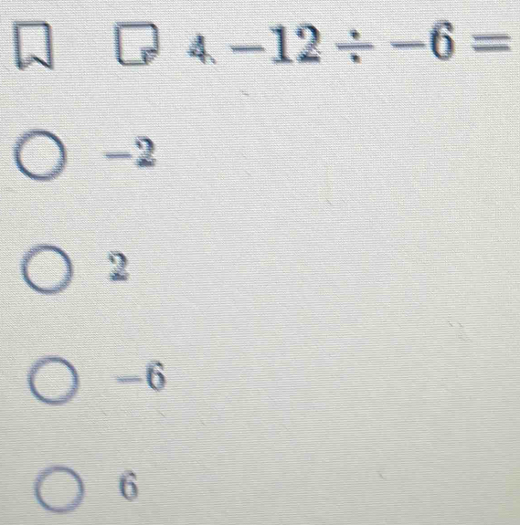 4-12/ -6=
-2
2
-6
6