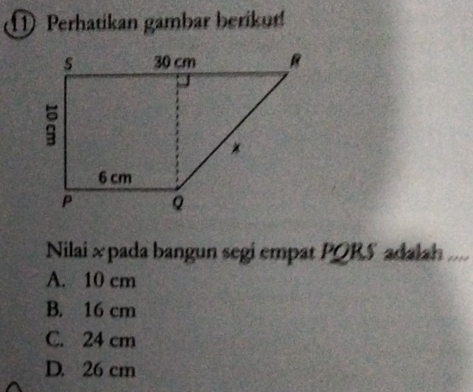 Perhatikan gambar beriku!
Nilai x pada bangun segi empat PQRS adalah
A. 10 cm
B. 16 cm
C. 24 cm
D. 26 cm