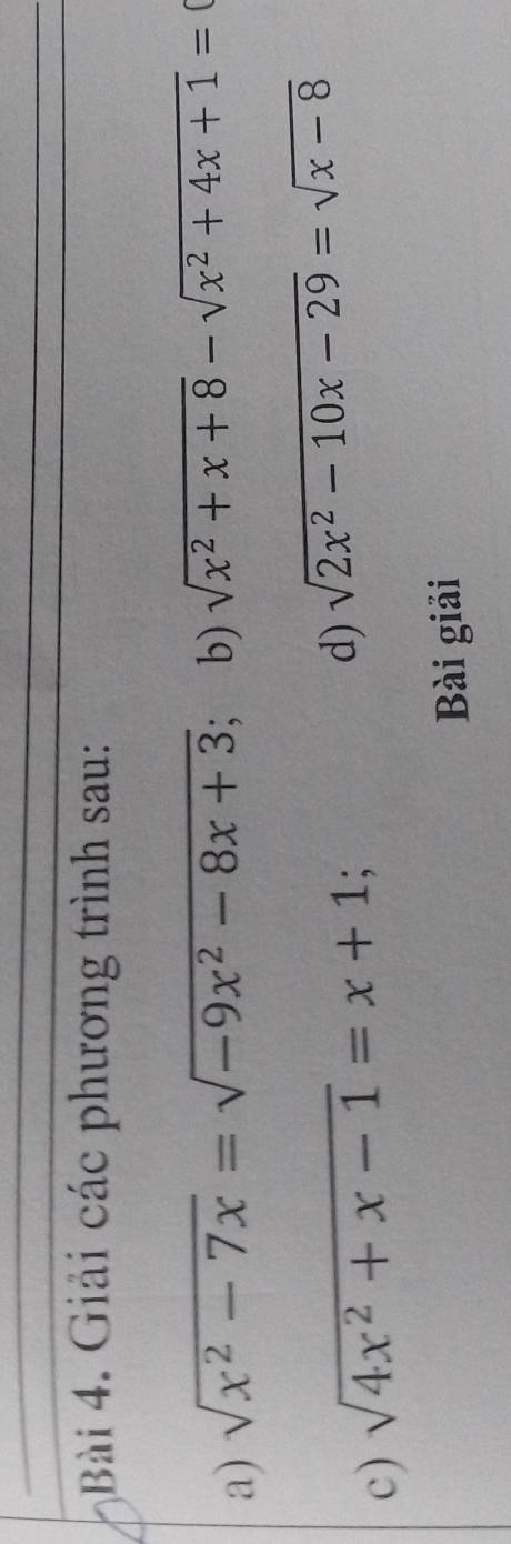 Giải các phương trình sau: 
a) sqrt(x^2-7x)=sqrt(-9x^2-8x+3) b) sqrt(x^2+x+8)-sqrt(x^2+4x+1)=
c) sqrt(4x^2+x-1)=x+1; 
d) sqrt(2x^2-10x-29)=sqrt(x-8)
Bài giải