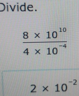 Divide.
2* 10^(-2)