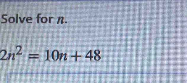 Solve for n.
2n^2=10n+48