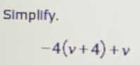 Simplify.
-4(v+4)+v