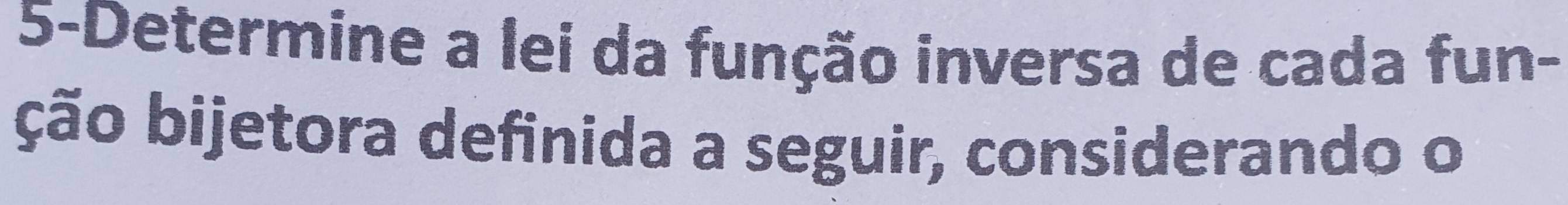 5-Determine a lei da função inversa de cada fun- 
ção bijetora definida a seguir, considerando o