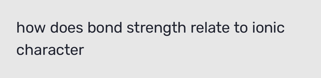 how does bond strength relate to ionic 
character