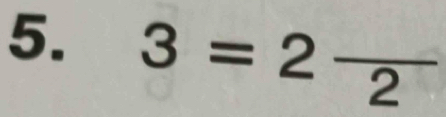 3=2frac 2