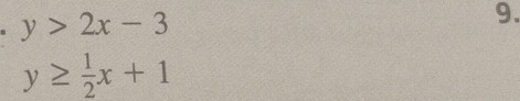 y>2x-3
9.
y≥  1/2 x+1