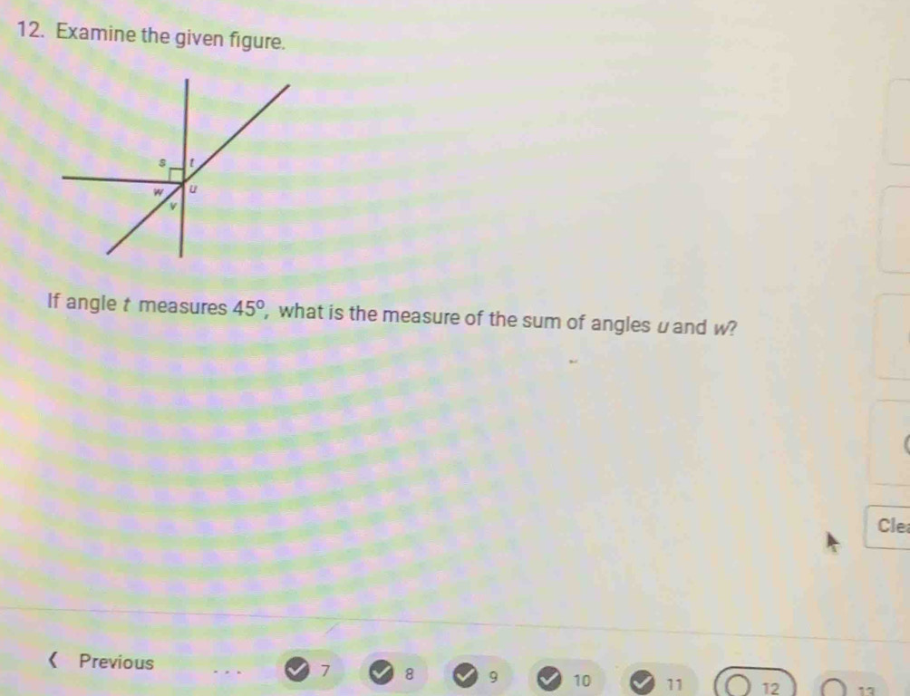 Examine the given figure. 
If angle t measures 45° , what is the measure of the sum of anglesuand w? 
Cle 
《 Previous 7 8 9 10 11 12 11