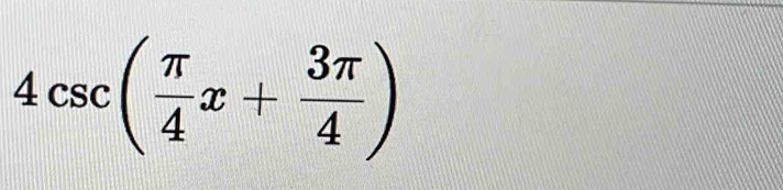 4csc ( π /4 x+ 3π /4 )