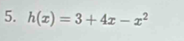 h(x)=3+4x-x^2