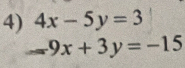 4x-5y=3
-9x+3y=-15