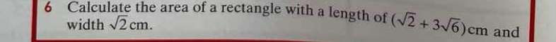 Calculate the area of a rectangle with a length of (sqrt(2)+3sqrt(6))cm and 
width sqrt(2)cm.