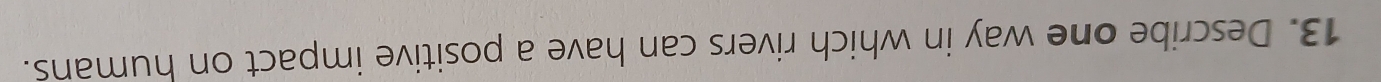 Describe one way in which rivers can have a positive impact on humans.