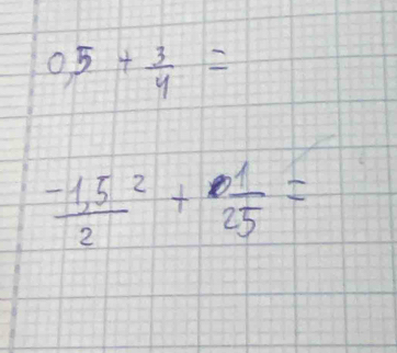 0.5+ 3/4 =
frac (-1,5^(2)^2+frac 1)25=