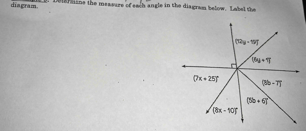 diagram.
. Determine the measure of each angle in the diagram below. Label the