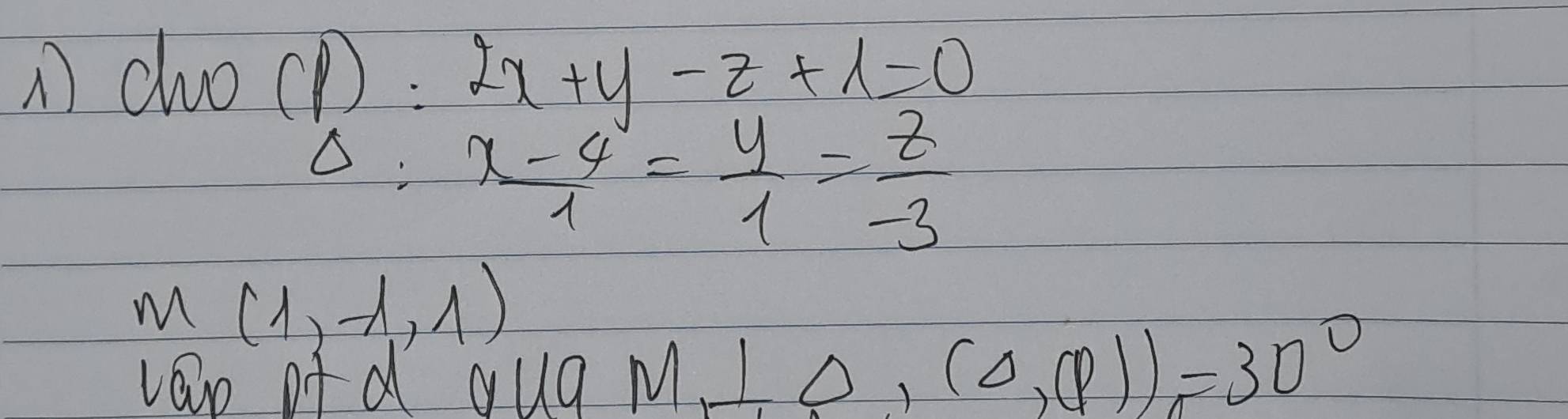 cluo CD:2x+y-z+1=0
0: (x-4)/1 = y/1 = z/-3 
M(1,-1,1)
vap of d qua M_1⊥ O,(0,varphi ))=30°