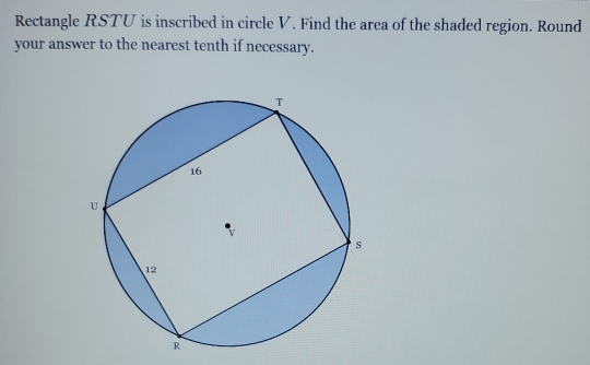 Rectangle RSTU is inscribed in circle V. Find the area of the shaded region. Round 
your answer to the nearest tenth if necessary.