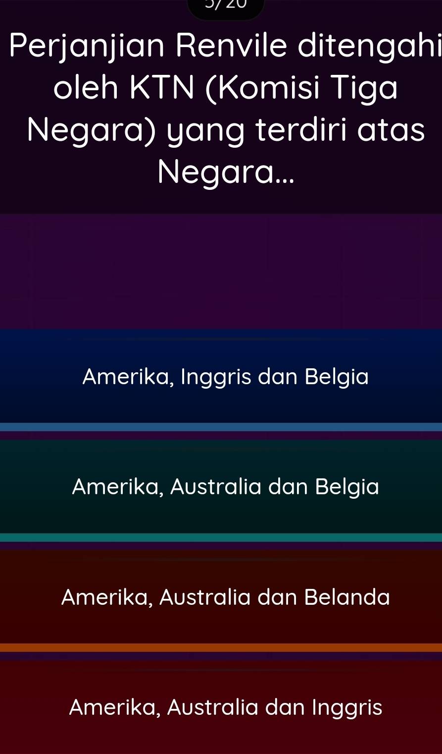 Perjanjian Renvile ditengahi
oleh KTN (Komisi Tiga
Negara) yang terdiri atas
Negara...
Amerika, Inggris dan Belgia
Amerika, Australia dan Belgia
Amerika, Australia dan Belanda
Amerika, Australia dan Inggris