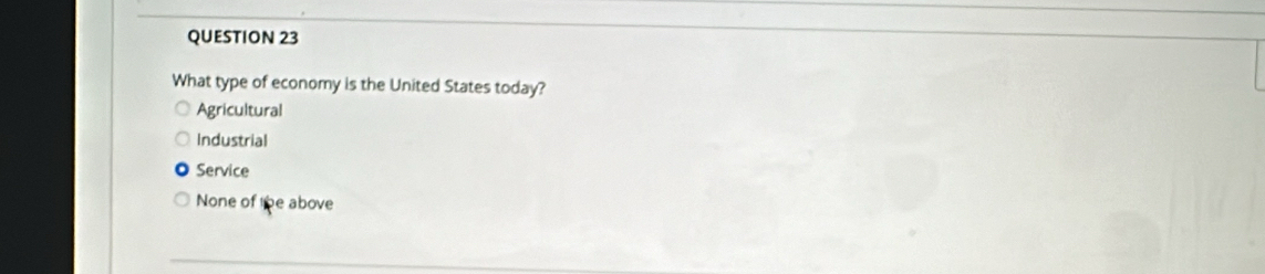 What type of economy is the United States today?
Agricultural
Industrial
Service
None of lipe above