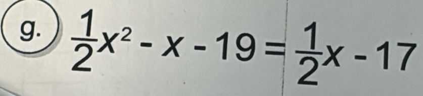  1/2 x^2-x-19= 1/2 x-17