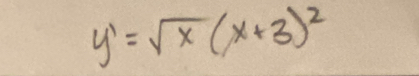 y'=sqrt(x)(x+3)^2