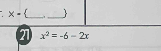 X=
_ 
_ 
21 x^2=-6-2x