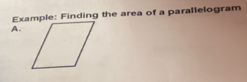 Example: Finding the area of a parallelogram 
A.