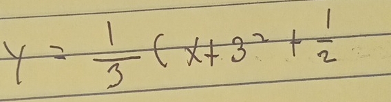 y= 1/3 (x+3^2+ 1/2 