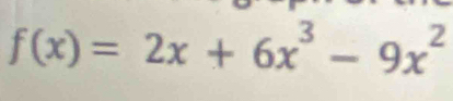 f(x)=2x+6x^3-9x^2