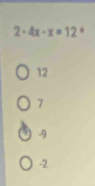 2· 4x· x=12·
12
7
-9
-2