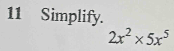 Simplify.
2x^2* 5x^5