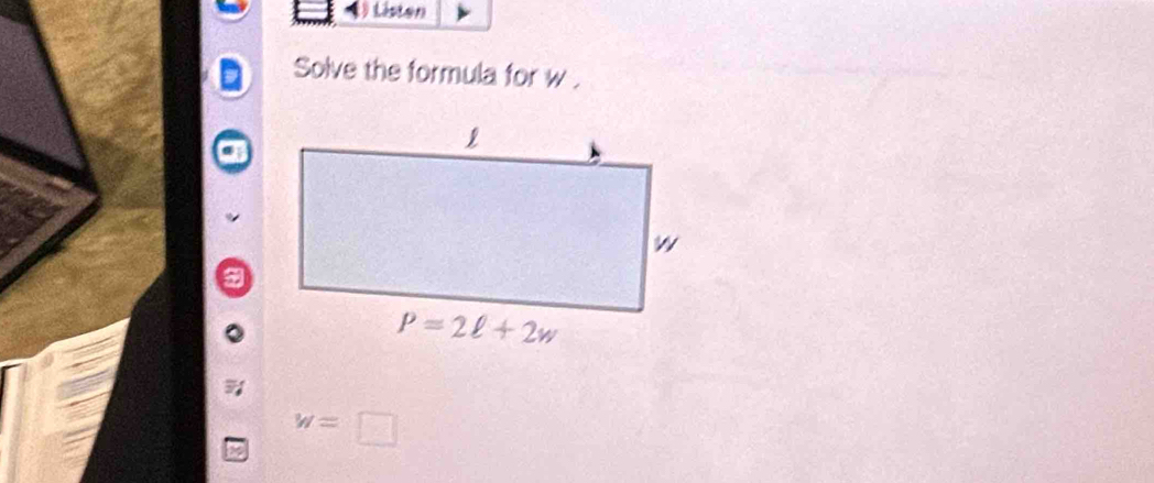 Listen
Solve the formula for w .
w=□