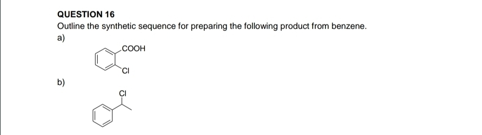 Outline the synthetic sequence for preparing the following product from benzene. 
a)
beginarrayr COOH Clendarray
b)
Cl
□ 
x