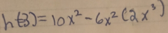 h(-3)=10x^2-6x^2(2x^3)