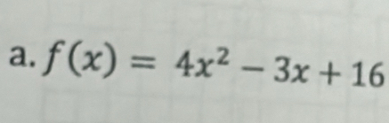 f(x)=4x^2-3x+16