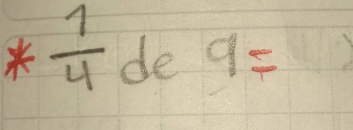 * 1/4  de q=