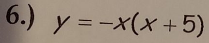 6.) y=-x(x+5)