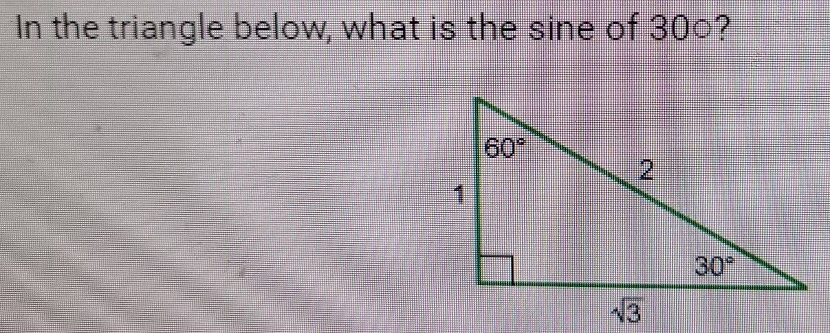 In the triangle below, what is the sine of 30○?