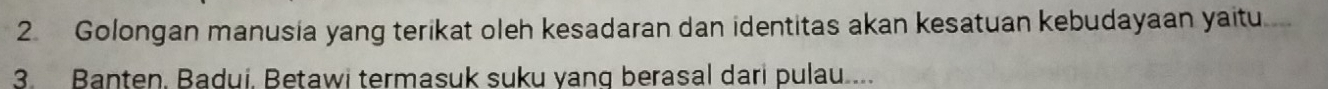 Golongan manusia yang terikat oleh kesadaran dan identitas akan kesatuan kebudayaan yaitu. 
3. Banten, Badui, Betawi termasuk suku yang berasal dari pulau....