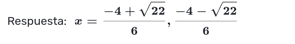 Respuesta: x= (-4+sqrt(22))/6 ,  (-4-sqrt(22))/6 