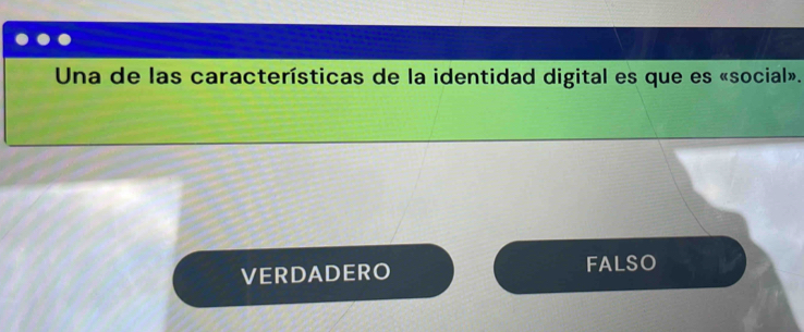 Una de las características de la identidad digital es que es «social».
VERDADERO FALSO