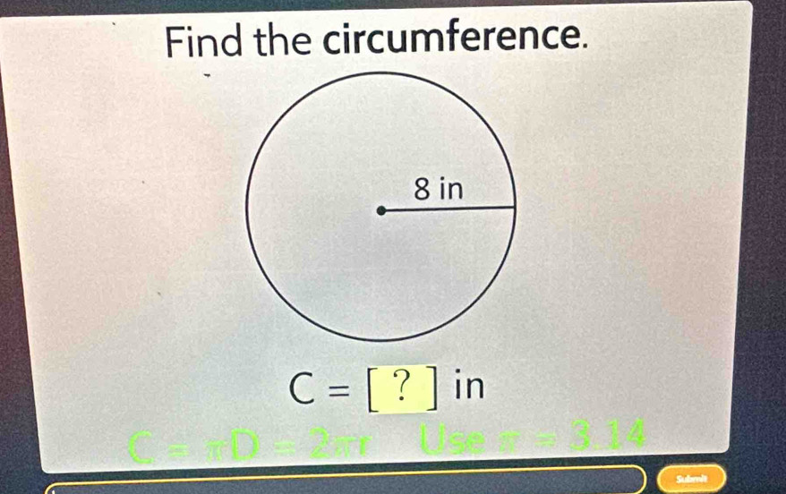 Find the circumference.
C=[?] in
Submit