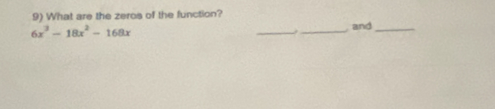 What are the zeros of the function?
6x^3-18x^2-168x __ and_