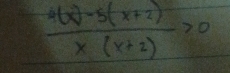  (4(x)-5(x+2))/x(x+2) >0