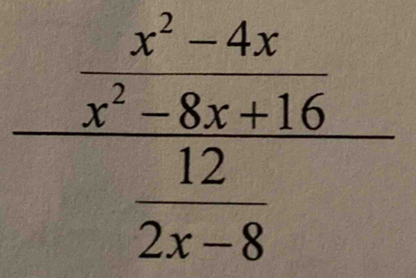 frac beginarrayr x^2-4x x^2-8x+16endarray  12/2x-8 