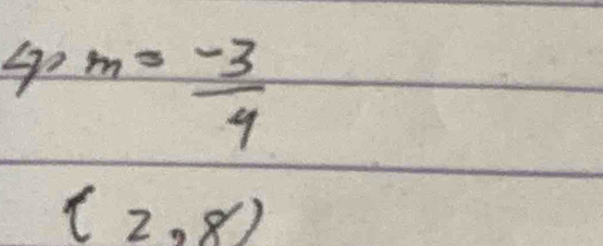 4,m= (-3)/4 
(2,8)