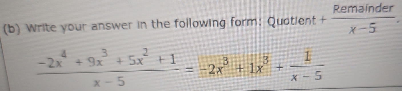 Write your answer in the following form: Quotient + Remainder/x-5 .
 (-2x^4+9x^3+5x^2+1)/x-5 =-2x^3+1x^3+ 1/x-5 